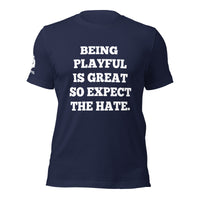 Being Playful is Great, So Expect the Hate (Unisex) T-Shirt