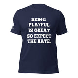 Being Playful is Great, So Expect the Hate (Unisex) T-Shirt