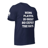 Being Playful is Great, So Expect the Hate (Unisex) T-Shirt