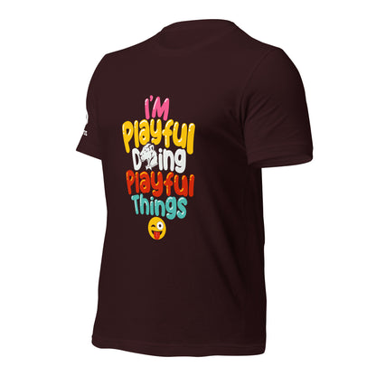 I'm Playful Doing Playful Things (Unisex) T-Shirt