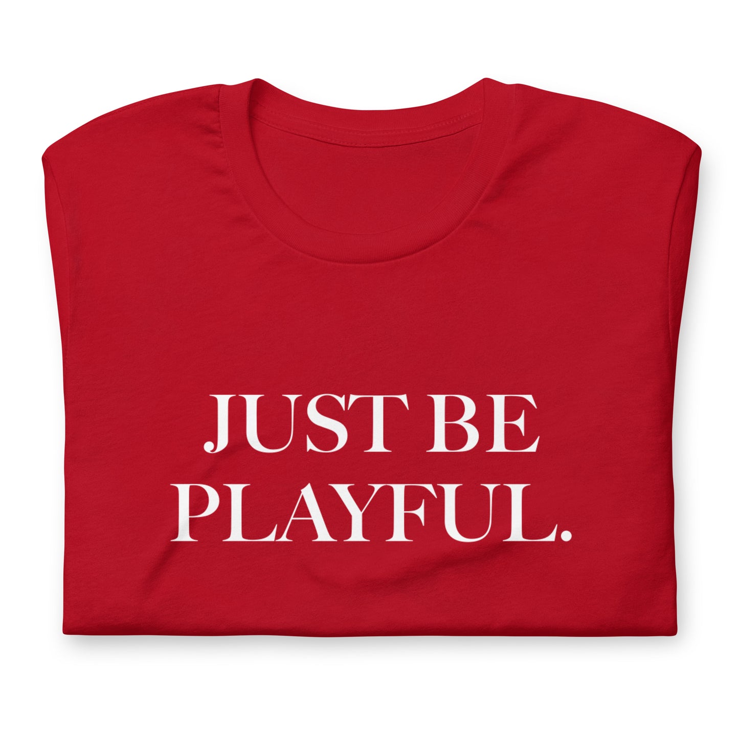 Just Be Playful. (Unisex) T-Shirt