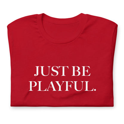 Just Be Playful. (Unisex) T-Shirt