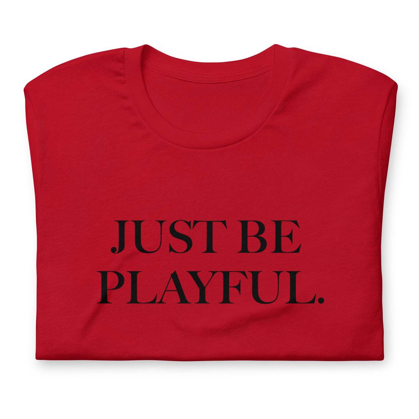 Just Be Playful. (Unisex) T-Shirt