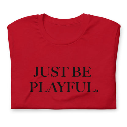 Just Be Playful. (Unisex) T-Shirt
