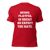 Being Playful is Great, So Expect the Hate (Unisex) T-Shirt
