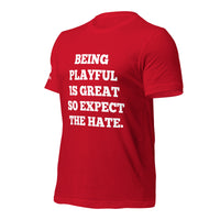 Being Playful is Great, So Expect the Hate (Unisex) T-Shirt