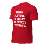Being Playful is Great, So Expect the Hate (Unisex) T-Shirt