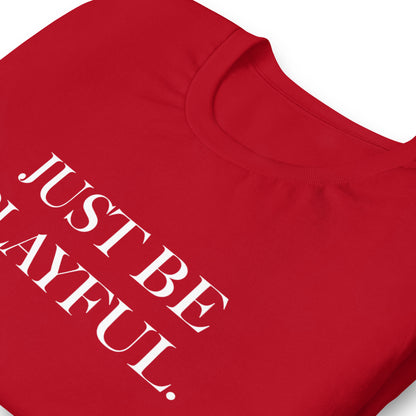 Just Be Playful. (Unisex) T-Shirt