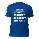 Being Playful is Great, So Expect the Hate (Unisex) T-Shirt