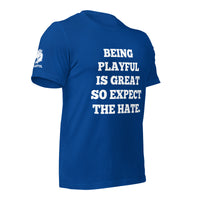 Being Playful is Great, So Expect the Hate (Unisex) T-Shirt