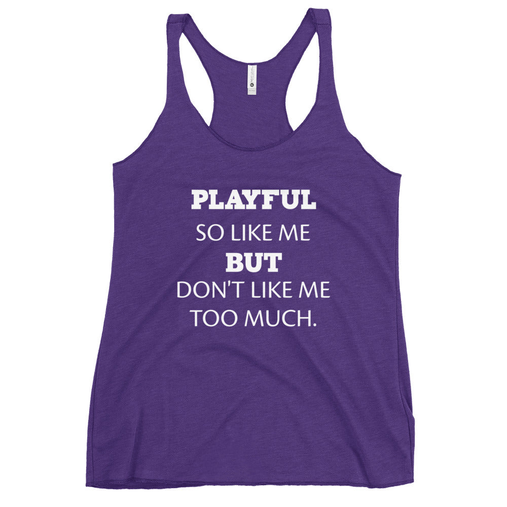 Playful So Like Me But Don't Like Me Too Much Ladies Racerback Tank