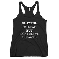 Playful So Like Me But Don't Like Me Too Much Ladies Racerback Tank