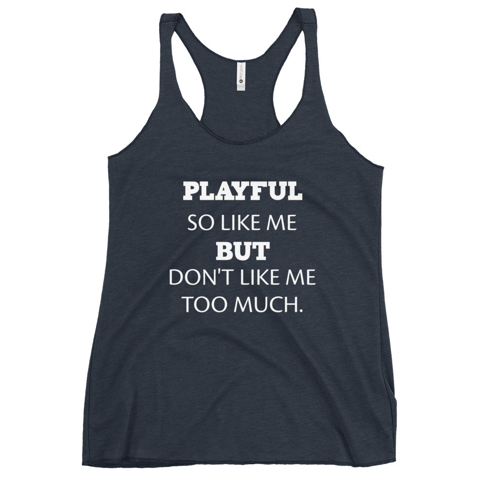 Playful So Like Me But Don't Like Me Too Much Ladies Racerback Tank