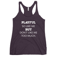 Playful So Like Me But Don't Like Me Too Much Ladies Racerback Tank